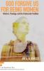 God Forgive Us for Being Women: Rhetoric Theology and the Pentecostal Tradition (Frameworks: Interdisciplinary Studies for Faith and Learning)