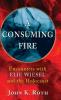 A Consuming Fire: Encounters with Elie Wiesel and the Holocaust