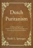 Dutch Puritanism: A History of English and Scottish Churches of the Netherlands in the Sixteenth and Seventeenth Centuries