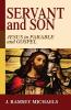 Servant and Son: Jesus in Parable and Gospel