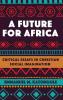A Future for Africa: Critical Essays in Christian Social Imagination