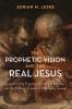 The Prophetic Vision and the Real Jesus: Growth of the Prophetic Vision and Its Impact on the Mission of Jesus in Matthew's Gospel
