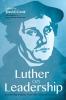 Luther on Leadership: Leadership Insights from the Great Reformer