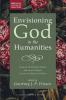 Envisioning God in the Humanities: Essays on Christianity Judaism and Ancient Religion in Honor of Melissa Harl Sellew (Westar Seminar on God and the Human Future)