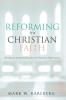 Reforming the Christian Faith: Theological Interpretation After the Protestant Reformation