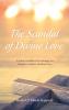 The Scandal of Divine Love: A Study on Biblical Christology for Skeptics Seekers and Survivors