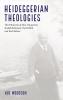 Heideggerian Theologies: The Pathmarks of John Macquarrie Rudolf Bultmann Paul Tillich and Karl Rahner
