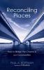 Reconciling Places: How to Bridge the Chasms in Our Communities