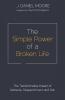 The Simple Power of a Broken Life: The Transformative Impact of Setbacks Disappointment and Pain