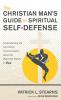 The Christian Man's Guide to Spiritual Self-Defense: Understanding the Lord God's Communication about the Real Holy Warrior in You