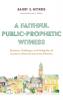 A Faithful Public-Prophetic Witness: Dynamics Challenges and Ambiguities of Success in Urban & Community Ministries