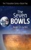 The Seven Bowls: The Tribulation Series Book Five
