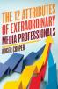 12 Attributes of Extraordinary Media Professionals