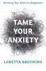 Tame Your Anxiety
