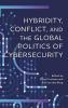 Hybridity Conflict and the Global Politics of Cybersecurity