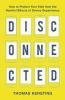 Disconnected: How to Protect Your Kids from the Harmful Effects of Device Dependency