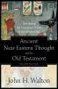 Ancient Near Eastern Thought and the Old Testament