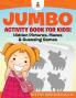 Jumbo Activity Book for Kids! Hidden Pictures Mazes & Guessing Games Bye Bye Boredom! Vol 2