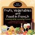 Fruits Vegetables and Food in French - Coloring While Learning French - Language Books for Grade 1 Children's Foreign Language Books