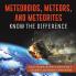 Meteoroids Meteors and Meteorites: Know the Difference Solar System Children's Book Grade 4 Children's Astronomy & Space Books