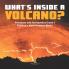 What's Inside a Volcano? Volcanoes and Earthquakes Grade 5 Children's Earth Sciences Books