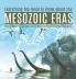 Everything You Need to Know about the Mesozoic Eras | Eras on Earth | Science Book for 3rd Grade | Children's Earth Sciences Books