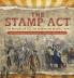 The Stamp Act: The Prologue to the American Revolution Revolution Books for Kids Grade 4 Children's Military Books