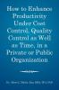 How to enhance productivity under cost control quality control as well as time in a private or public organization