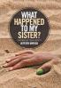 What Happened to My Sister?