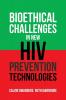 Bioethical Challenges in New Hiv Prevention Technologies