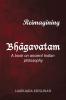 Reimagining Bhgavatam: A Book On Ancient Indian Philosophy