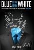 Blue Is the New White: The Best Path to Success No One Told You About-Until Now