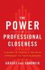 The Power of Professional Closeness: A Guide to Taking a Holistic Approach to Your Business