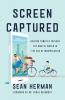 Screen Captured: Helping Families Explore the Digital World in the Age of Manipulation
