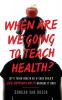 When Are We Going to Teach Health?: Let's Teach Health as If Each Child's Life Depends on It - Because It Does