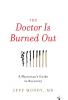 The Doctor Is Burned Out: A Physician's Guide to Recovery