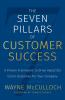 The Seven Pillars of Customer Success: A Proven Framework to Drive Impactful Client Outcomes for Your Company