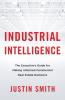 Industrial Intelligence: The Executive's Guide for Making Informed Commercial Real Estate Decisions