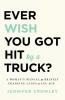 Ever Wish You Got Hit by a Truck?: A Woman's Manual for Bravely Changing Lanes at Any Age