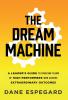 The Dream Machine: A Leader's Guide to Creating Teams of High Performers Who Achieve Extraordinary Outcomes