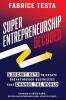 Super-Entrepreneurship Decoded: 5 Secret Keys to Create Breakthrough Businesses that Change the World