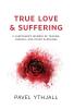 True Love and Suffering: A Caretaker's Memoir of Trauma Despair and Other Blessings