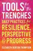 Tools for the Trenches: Daily Practices for Resilience Perspective & Progress