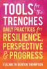 Tools for the Trenches: Daily Practices for Resilience Perspective & Progress