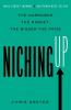 Niching Up: The Narrower the Market the Bigger the Prize