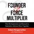 The Founder & The Force Multiplier