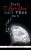 Every I Love You Isn'T True Part Ii