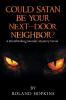 Could Satan Be Your Next-Door Neighbor?