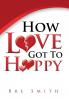 How Love Got to Happy