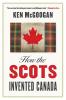 How The Scots Invented Canada